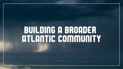 Building a broader Atlantic community